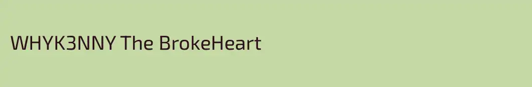 WHYK3NNY The BrokeHeart